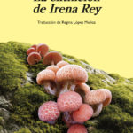 Regina López Muñoz: La extinción de Irena Rey, de Jennifer Croft